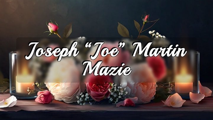 Joseph “Joe” Martin Mazie, Burton, OH